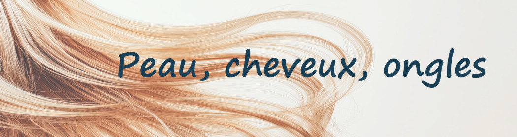 Peau, Cheveux, Ongles